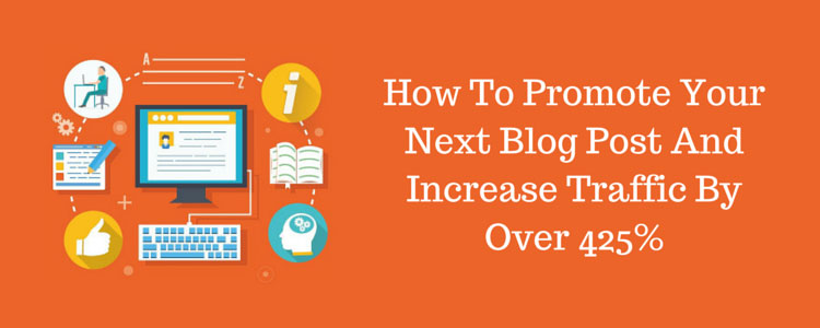 How-To-Promote-Your-Next-Blog-Post-And-Increase-Traffic